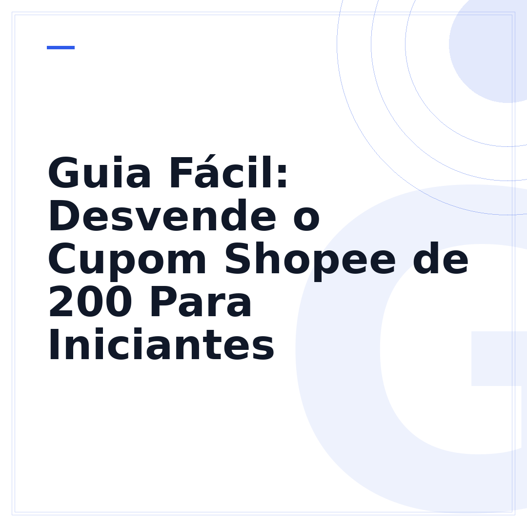 Guia Fácil: Desvende o Cupom Shopee de 200 Para Iniciantes
