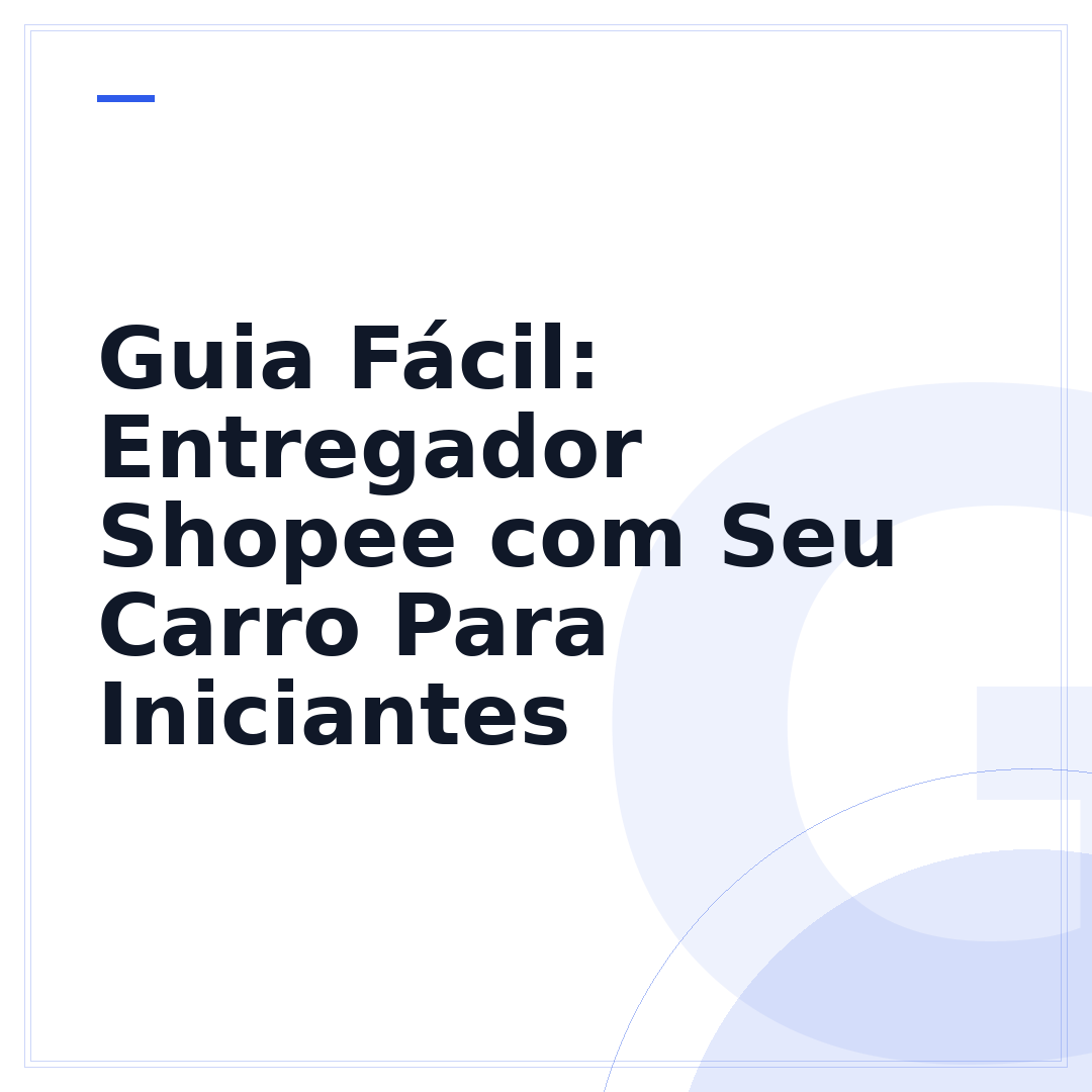 Guia Fácil: Entregador Shopee com Seu Carro Para Iniciantes