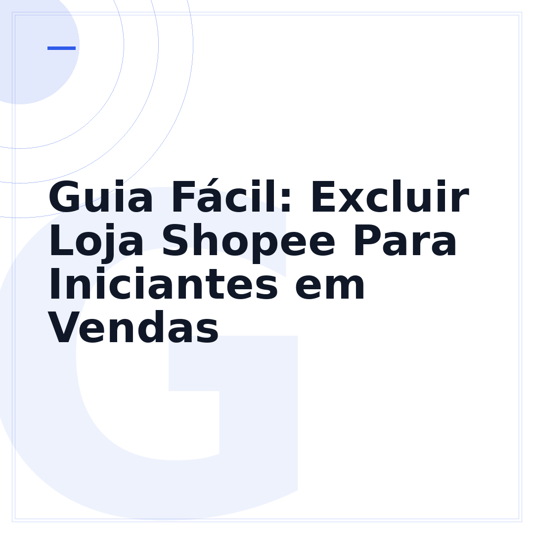 Guia Fácil: Excluir Loja Shopee Para Iniciantes em Vendas