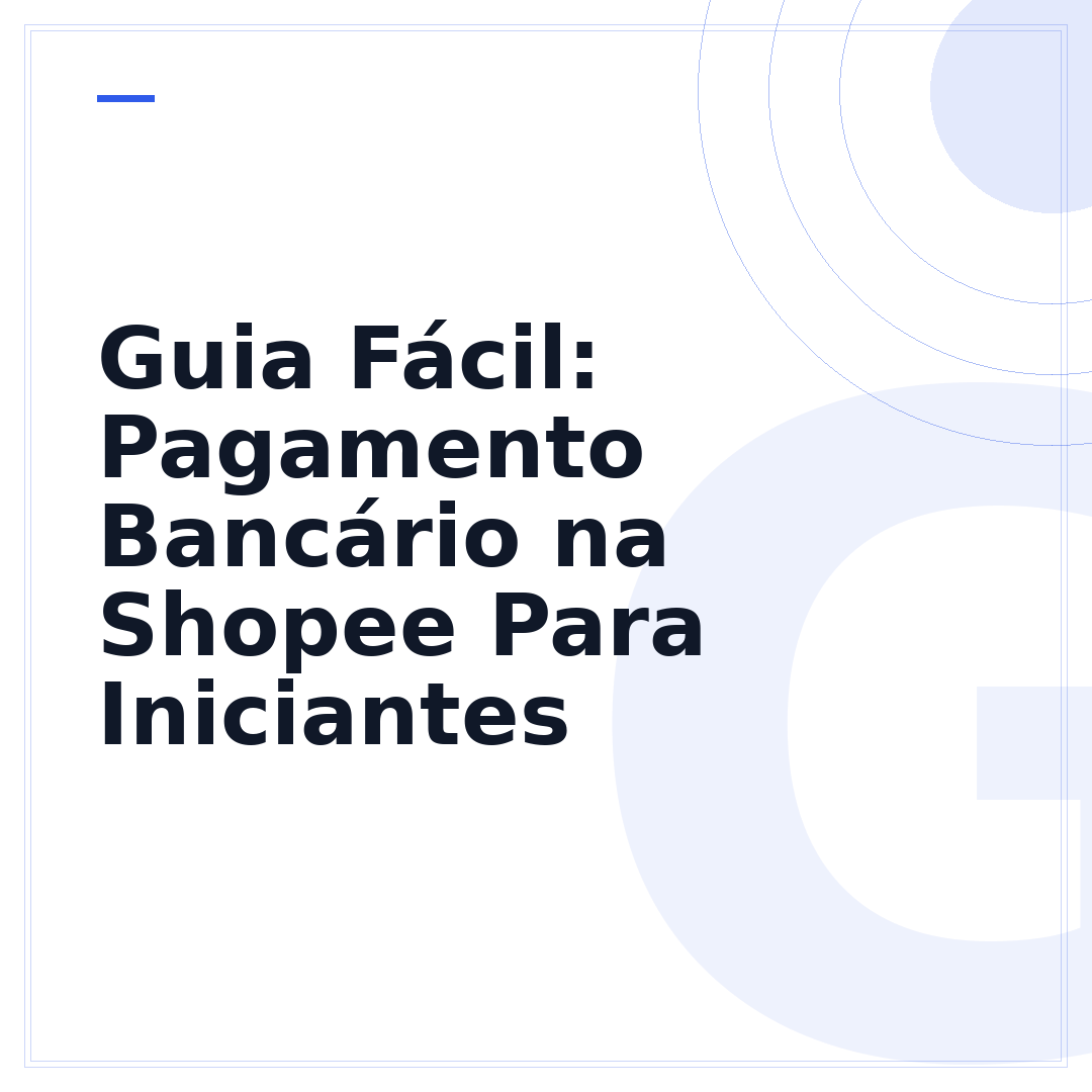 Guia Fácil: Pagamento Bancário na Shopee Para Iniciantes