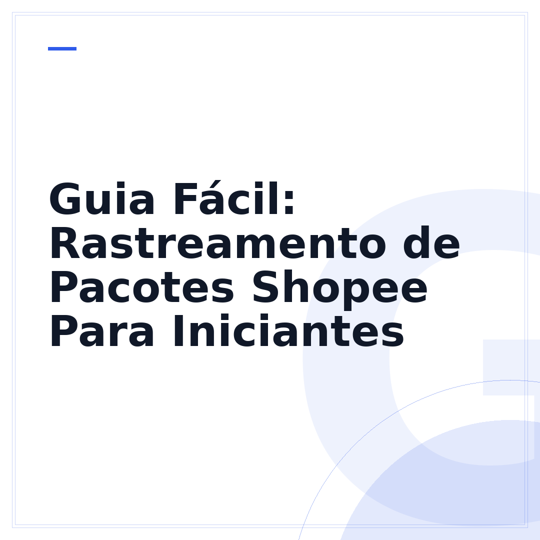 Guia Fácil: Rastreamento de Pacotes Shopee Para Iniciantes