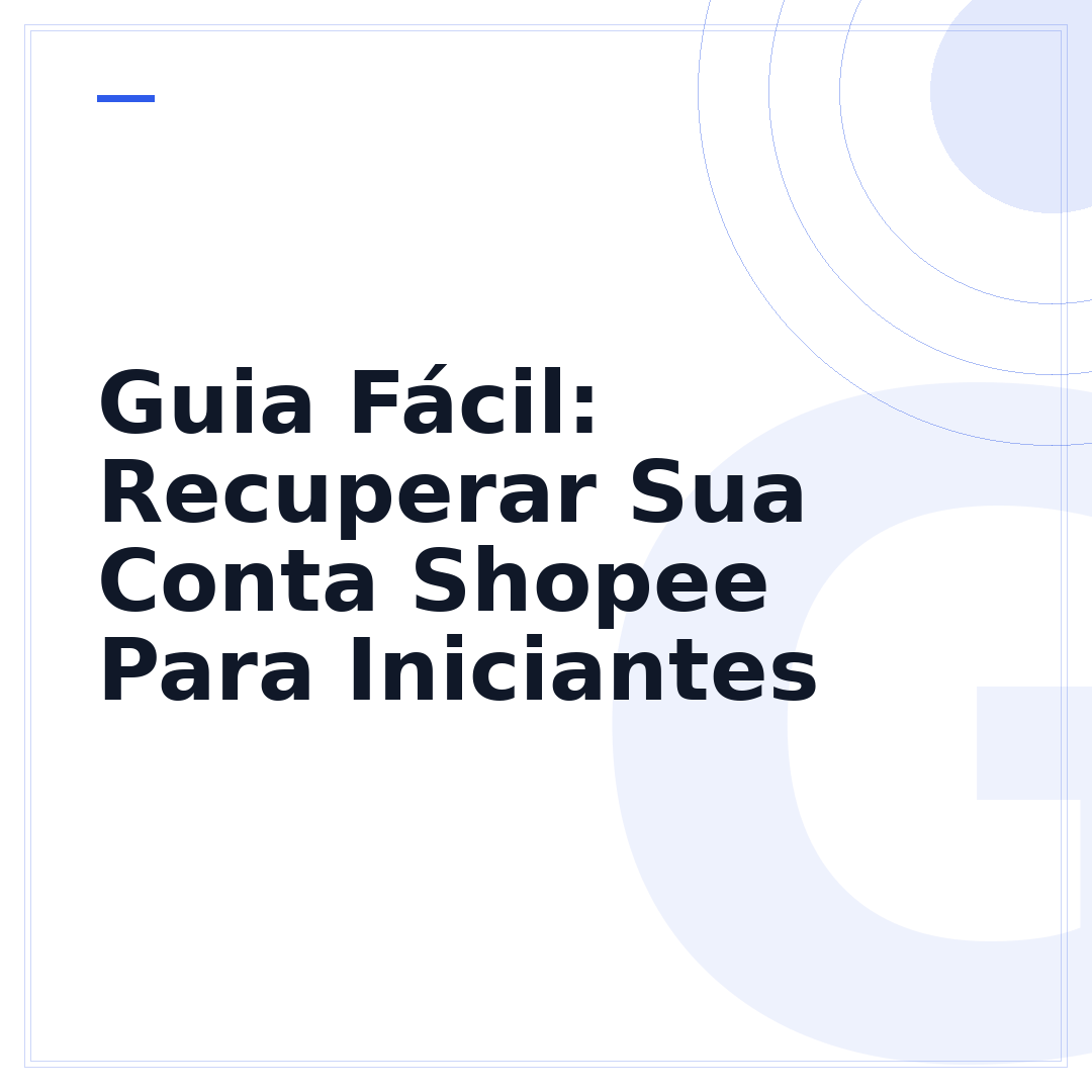 Guia Fácil: Recuperar Sua Conta Shopee Para Iniciantes