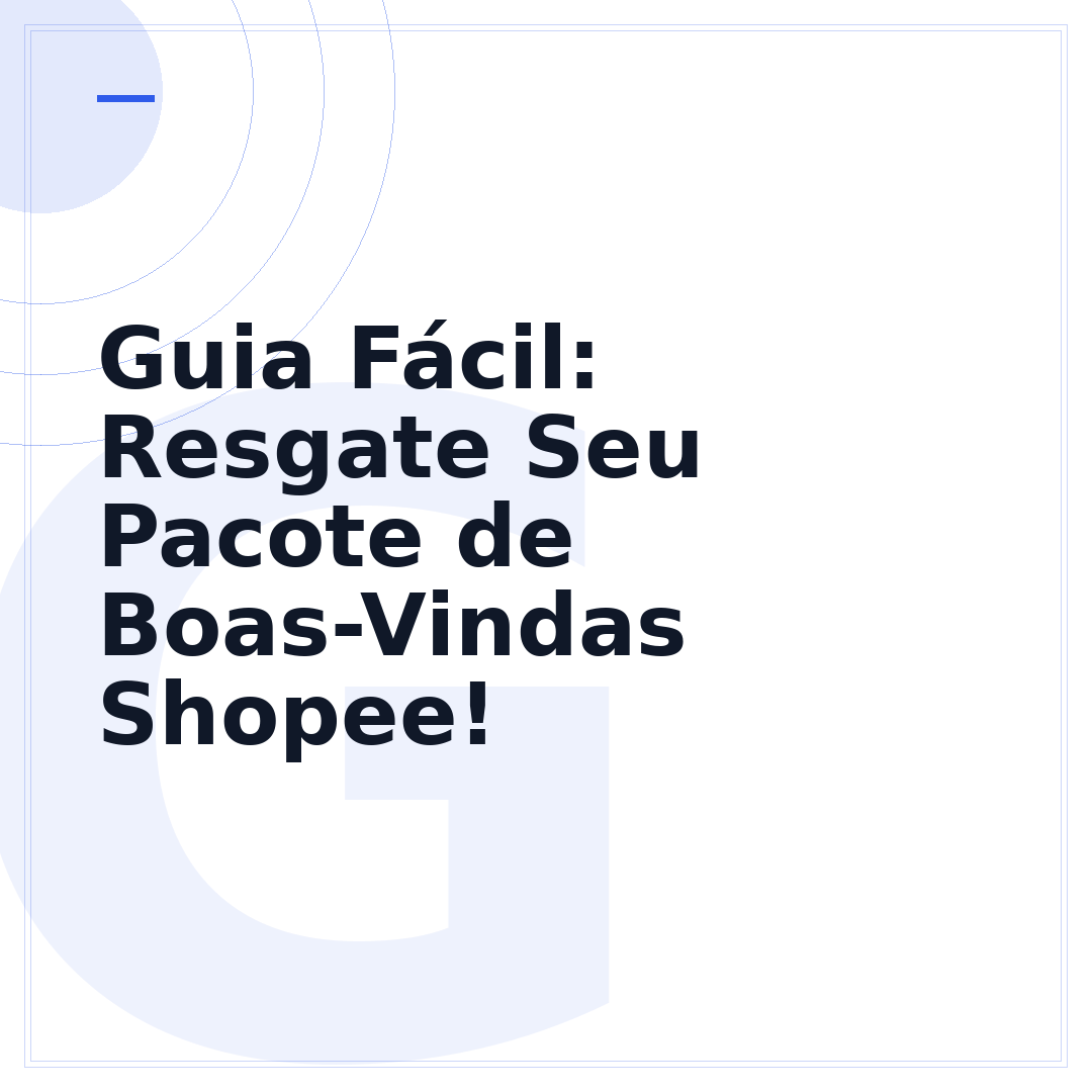 Guia Fácil: Resgate Seu Pacote de Boas-Vindas Shopee!