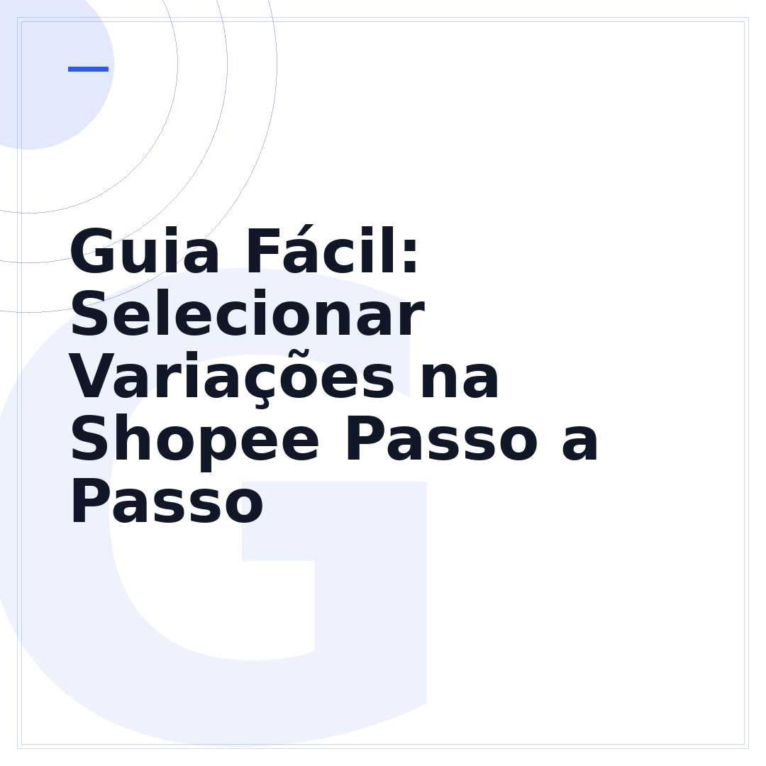 Guia Fácil: Selecionar Variações na Shopee Passo a Passo