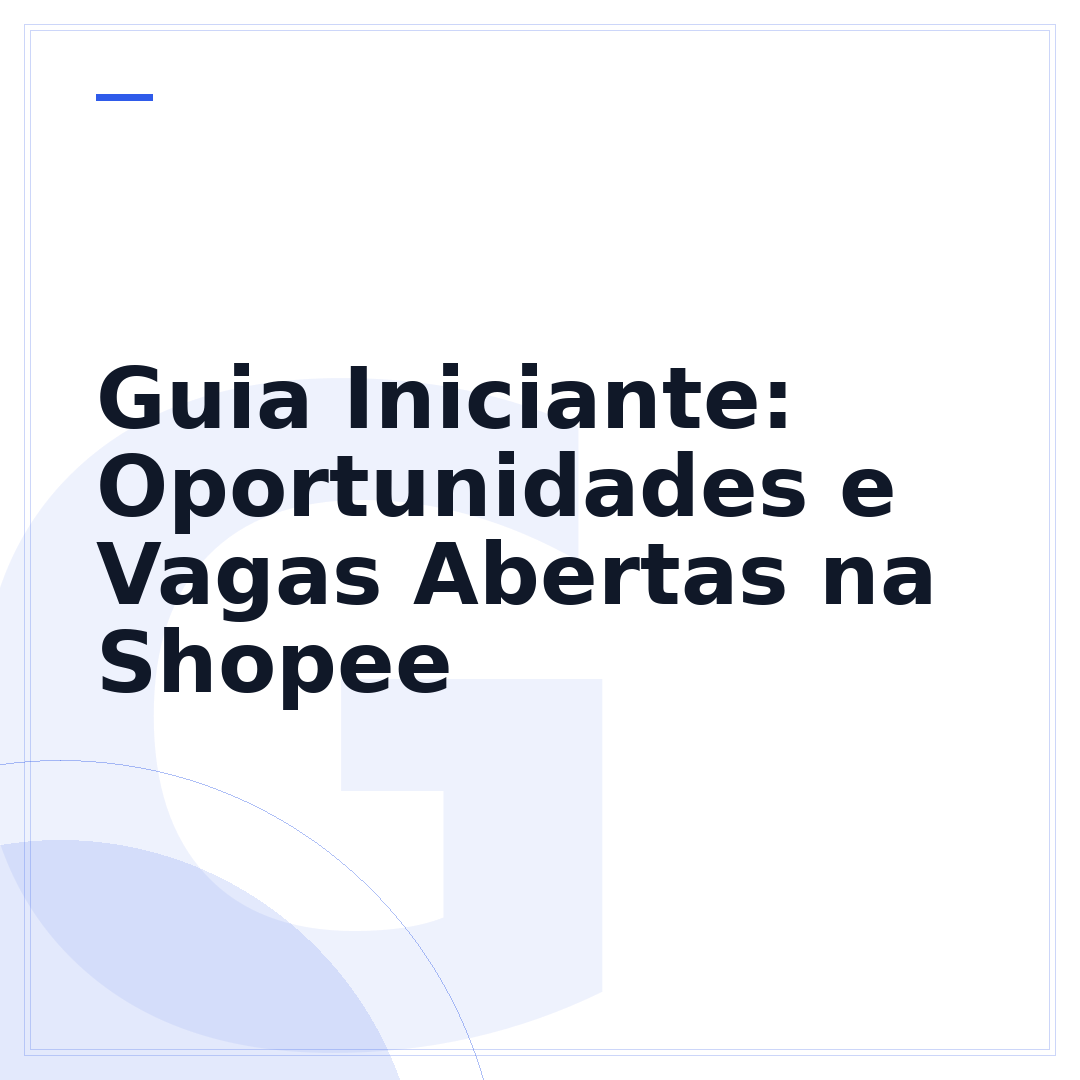 Guia Iniciante: Oportunidades e Vagas Abertas na Shopee