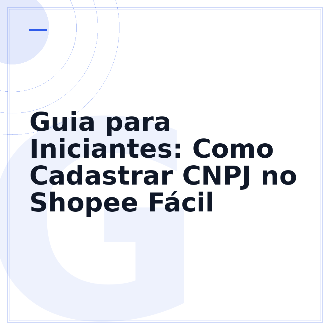 Guia para Iniciantes: Como Cadastrar CNPJ no Shopee Fácil