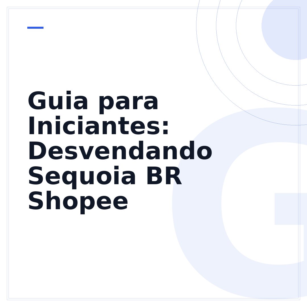 Guia para Iniciantes: Desvendando Sequoia BR Shopee