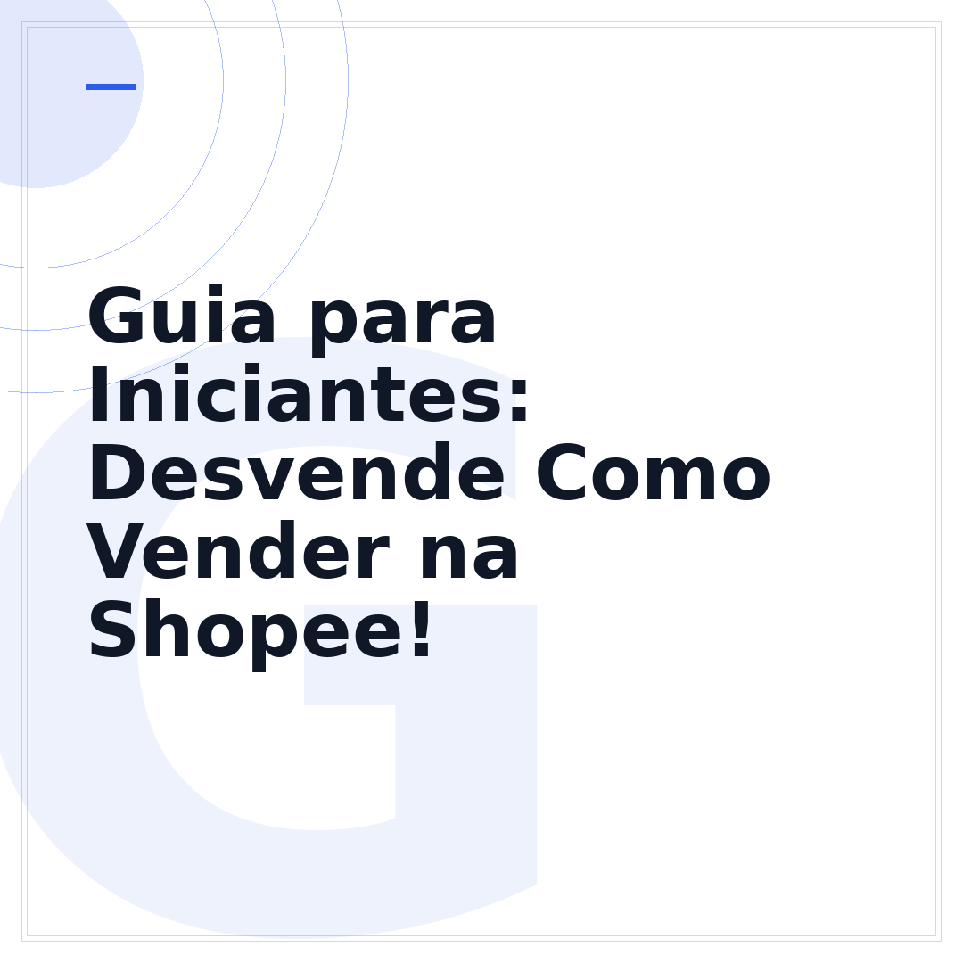 Guia para Iniciantes: Desvende Como Vender na Shopee!