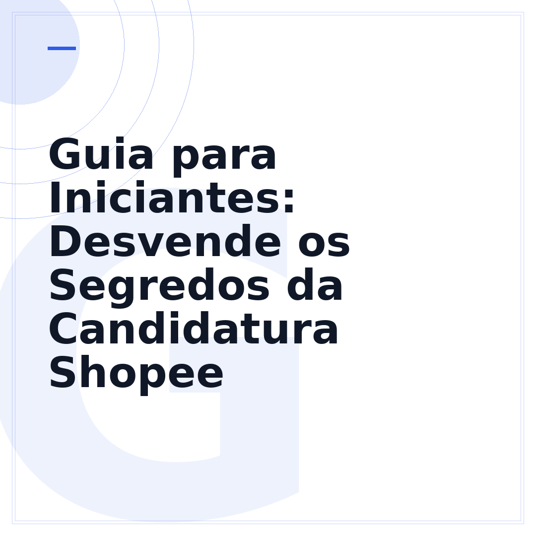 Guia para Iniciantes: Desvende os Segredos da Candidatura Shopee
