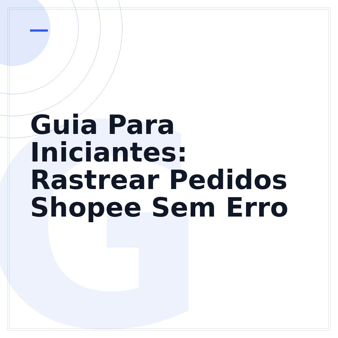 Guia Para Iniciantes: Rastrear Pedidos Shopee Sem Erro