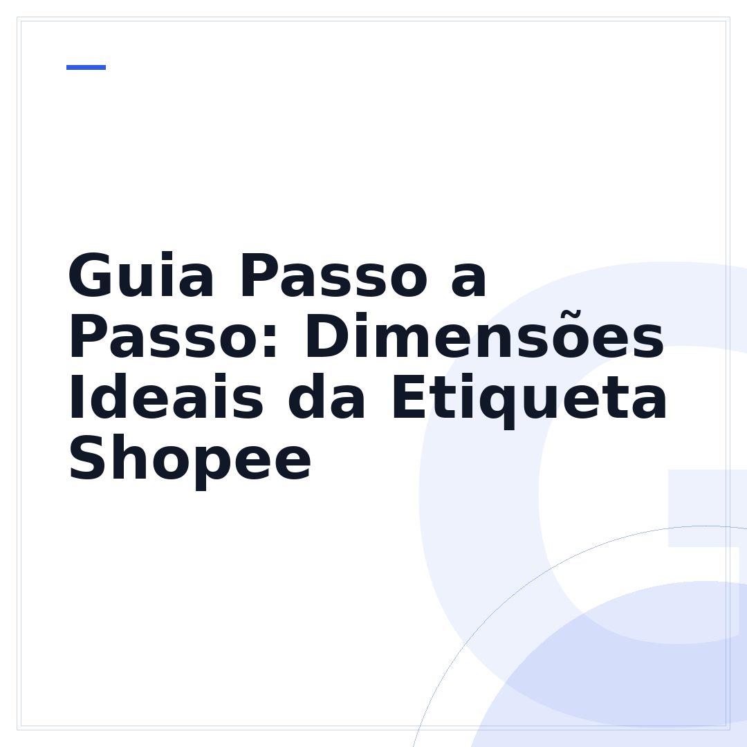Guia Passo a Passo: Dimensões Ideais da Etiqueta Shopee