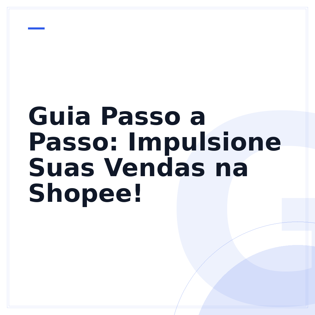 Guia Passo a Passo: Impulsione Suas Vendas na Shopee!