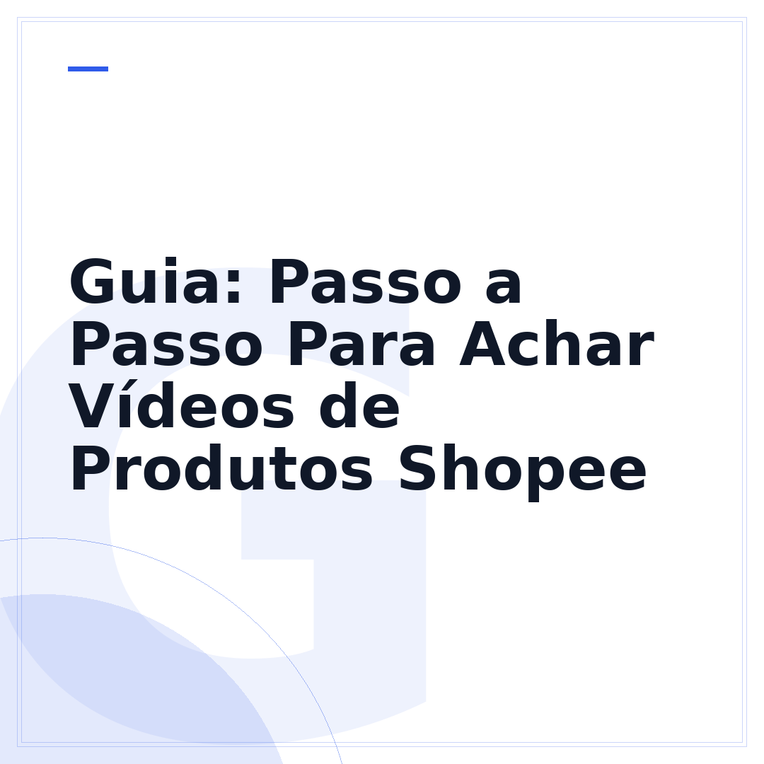 Guia: Passo a Passo Para Achar Vídeos de Produtos Shopee