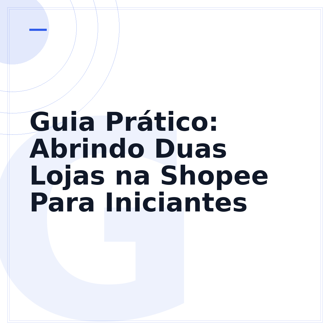 Guia Prático: Abrindo Duas Lojas na Shopee Para Iniciantes