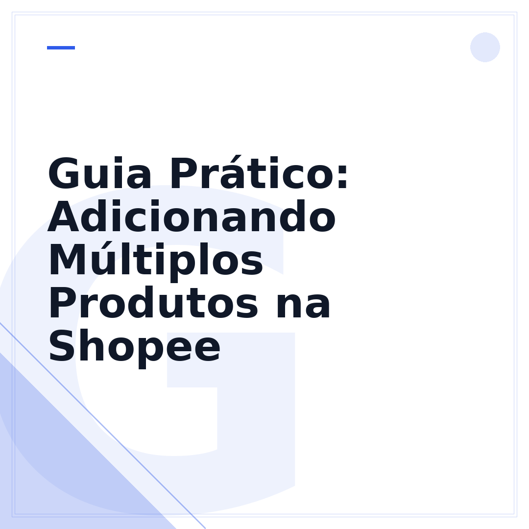 Guia Prático: Adicionando Múltiplos Produtos na Shopee