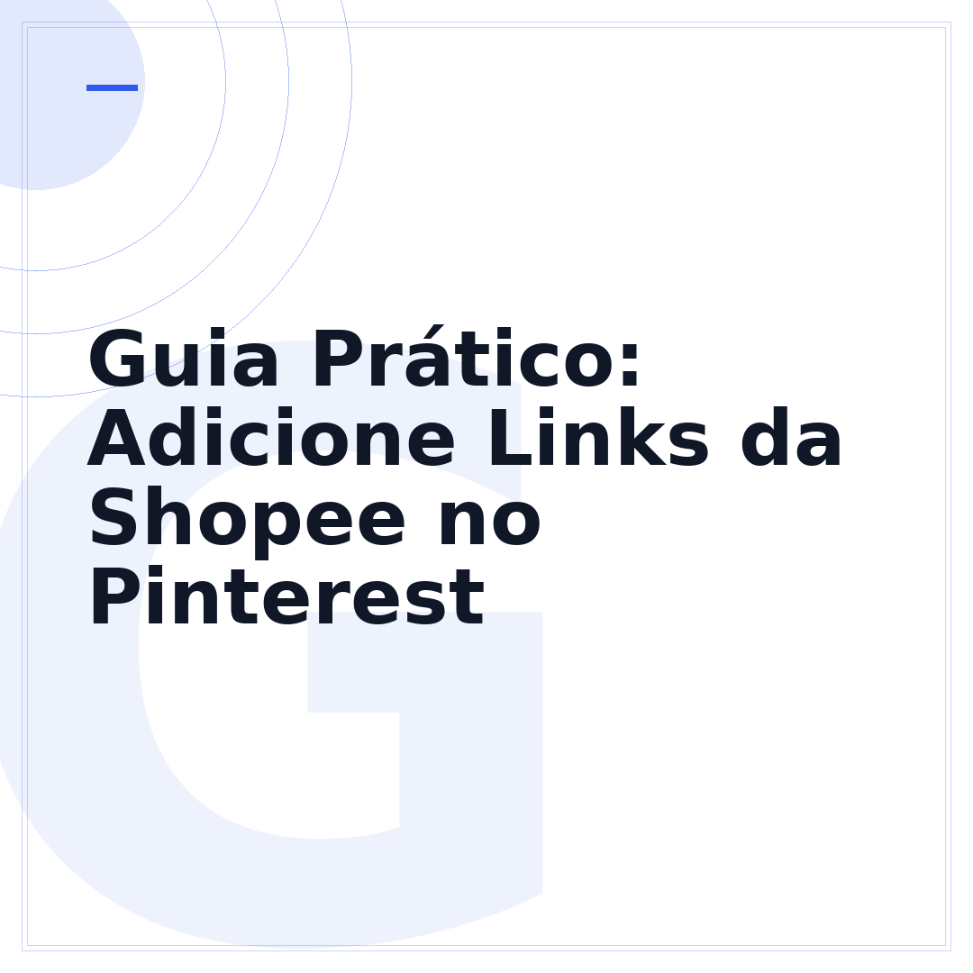 Guia Prático: Adicione Links da Shopee no Pinterest