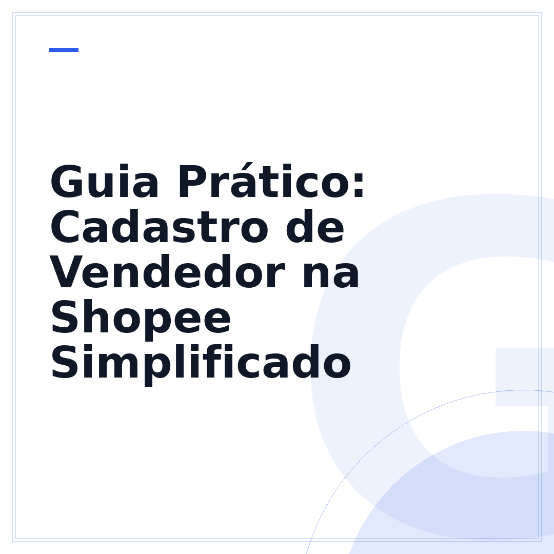 Guia Prático: Cadastro de Vendedor na Shopee Simplificado
