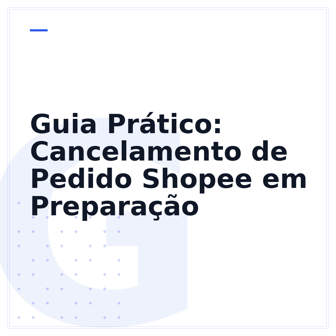 Guia Prático: Cancelamento de Pedido Shopee em Preparação