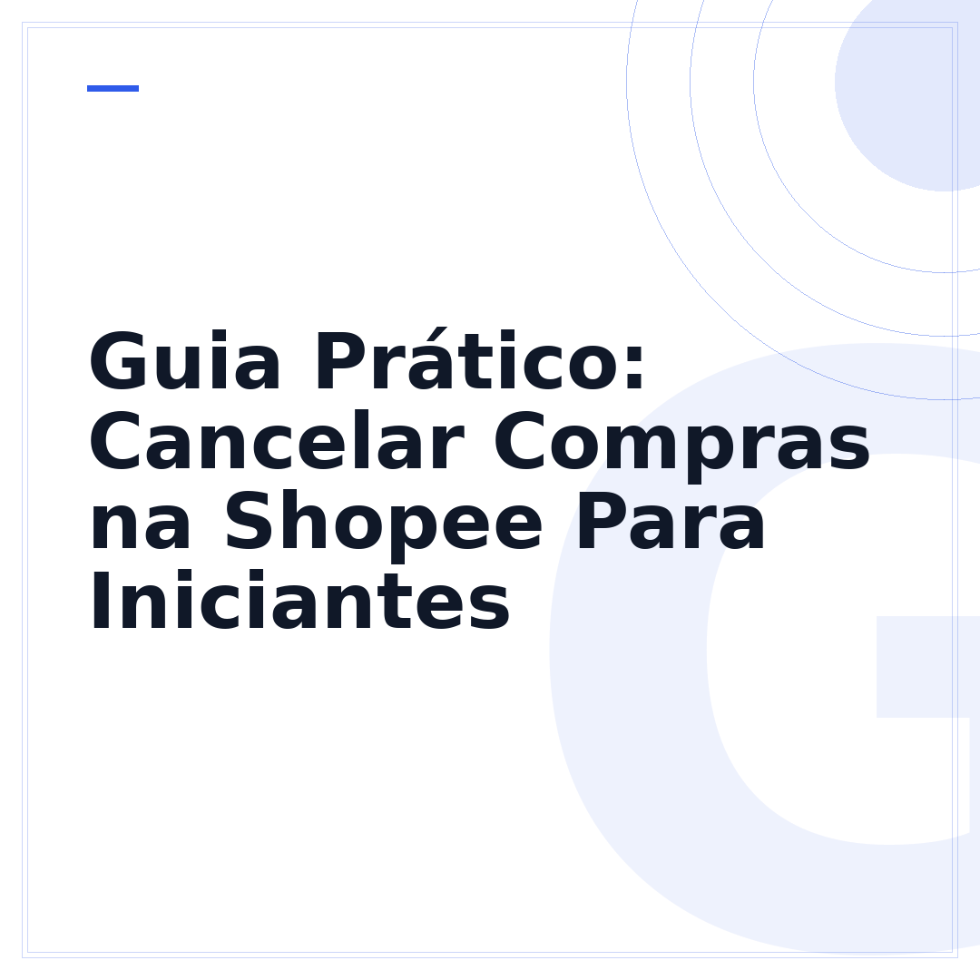 Guia Prático: Cancelar Compras na Shopee Para Iniciantes