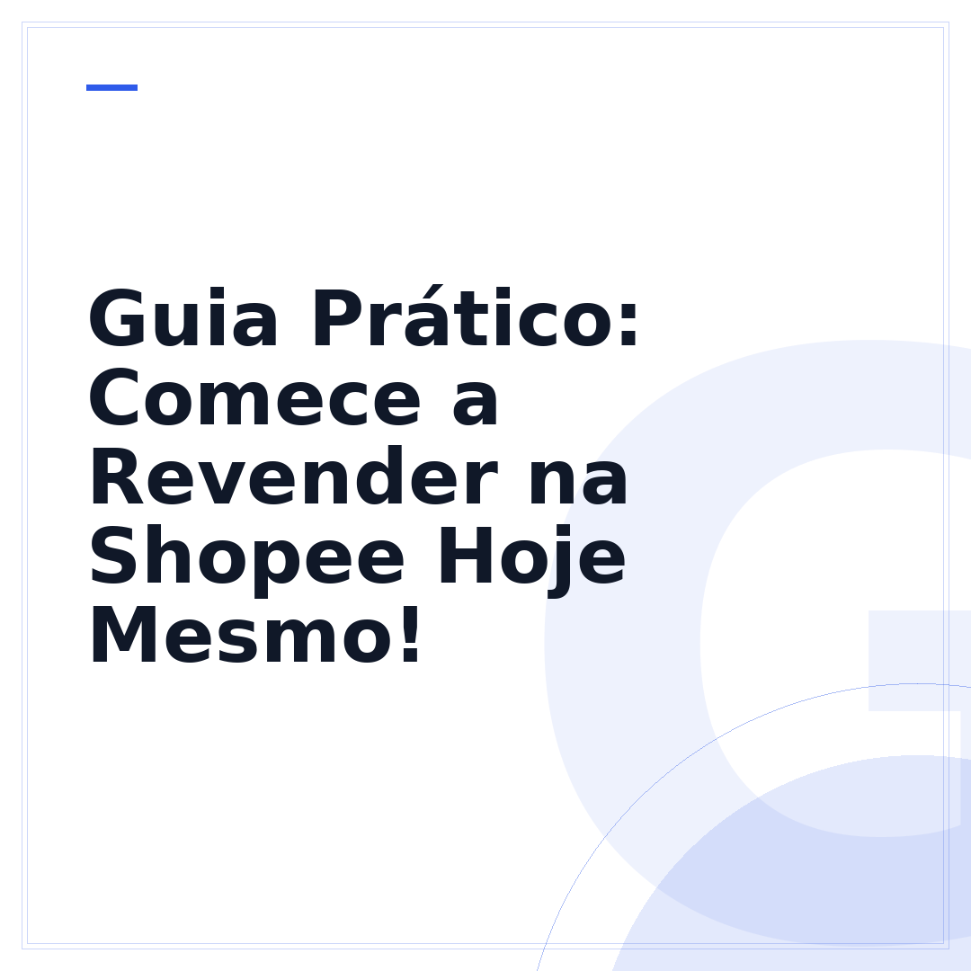 Guia Prático: Comece a Revender na Shopee Hoje Mesmo!