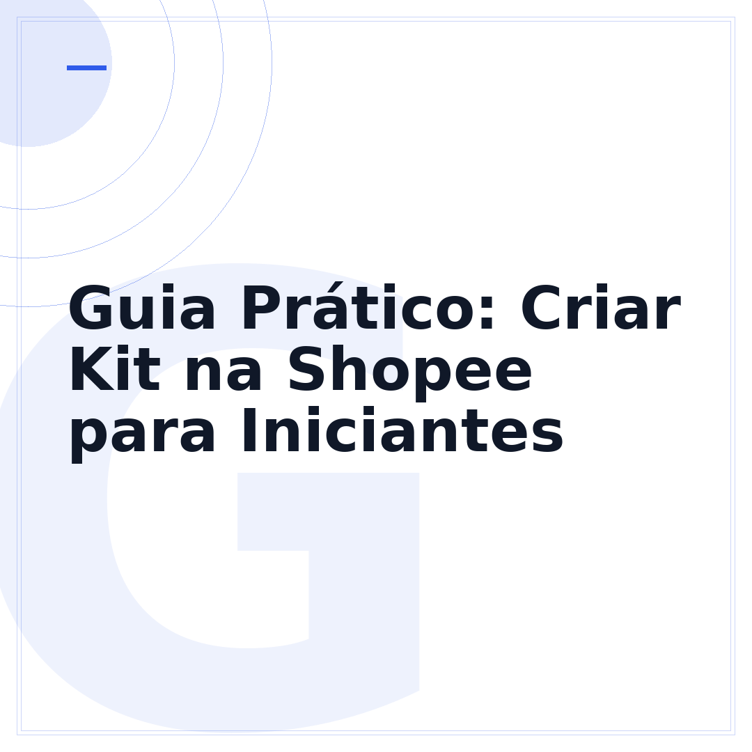 Guia Prático: Criar Kit na Shopee para Iniciantes
