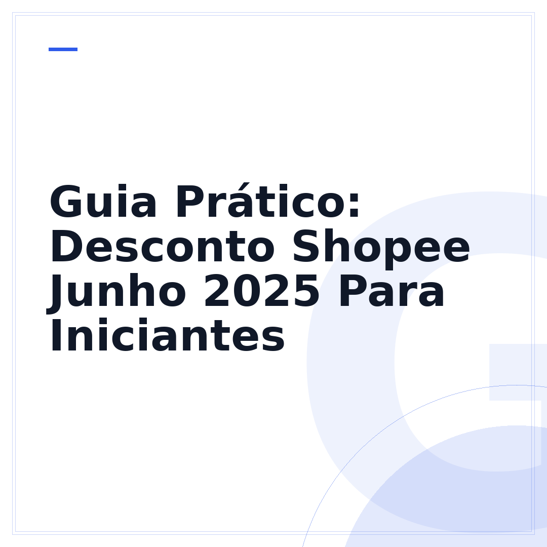 Guia Prático: Desconto Shopee Junho 2025 Para Iniciantes