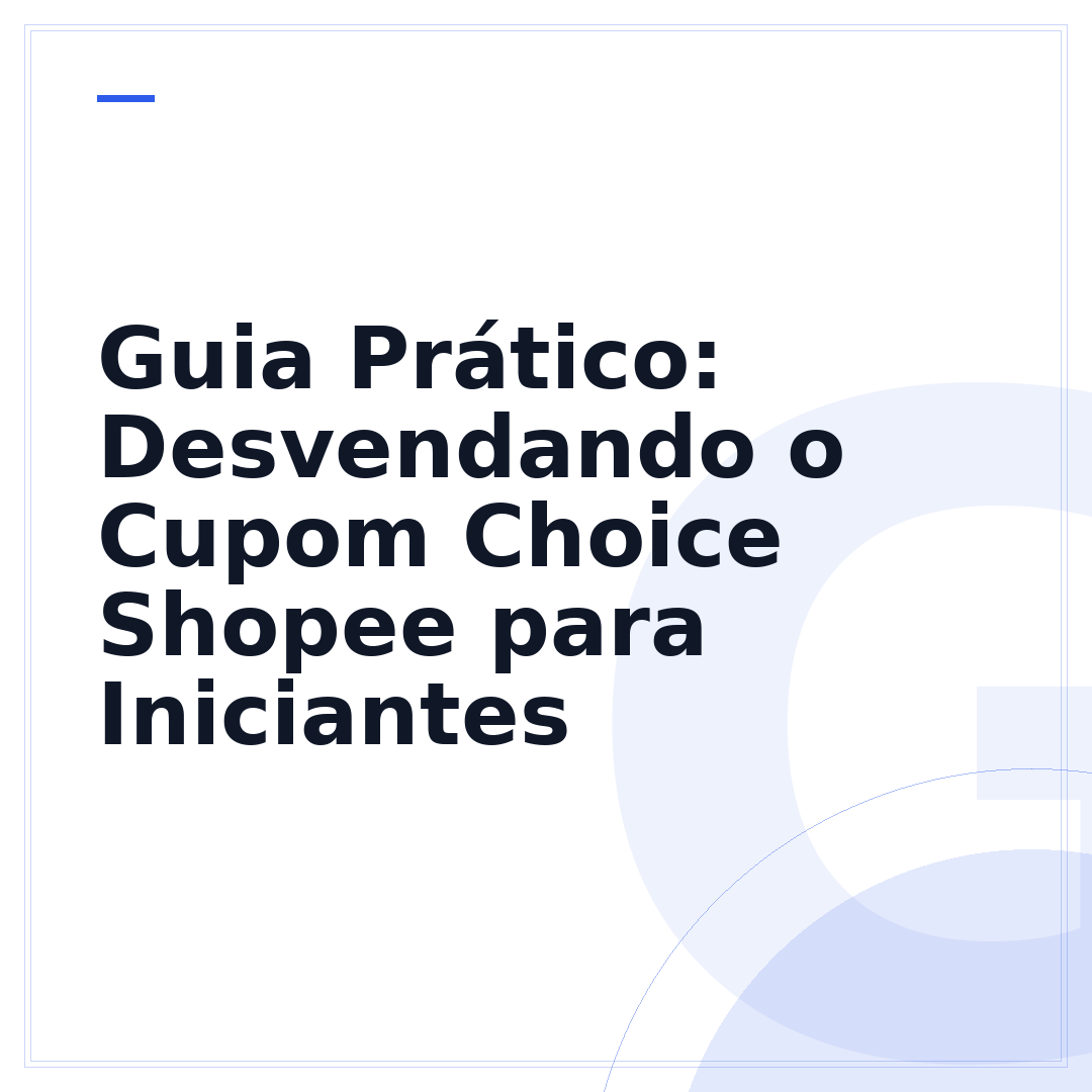 Guia Prático: Desvendando o Cupom Choice Shopee para Iniciantes
