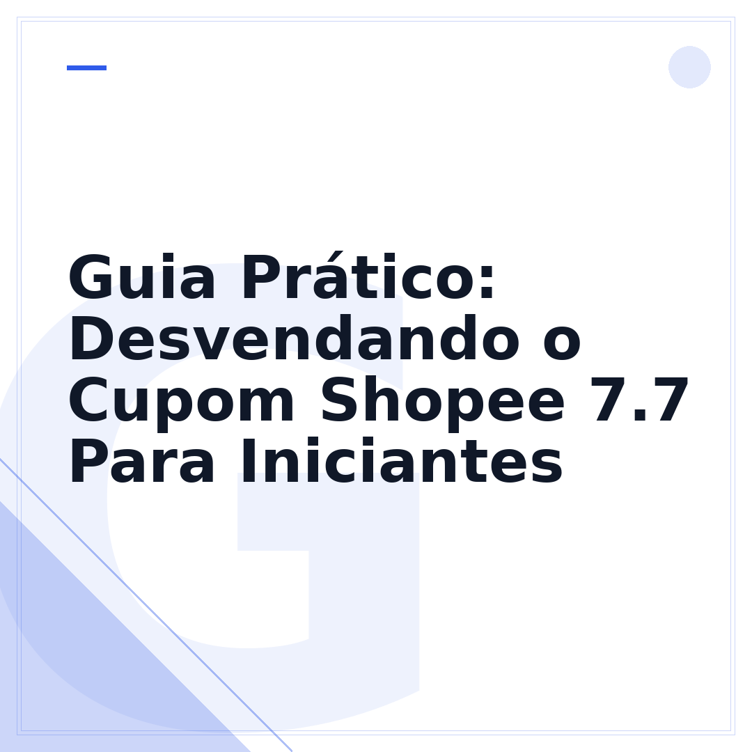 Guia Prático: Desvendando o Cupom Shopee 7.7 Para Iniciantes