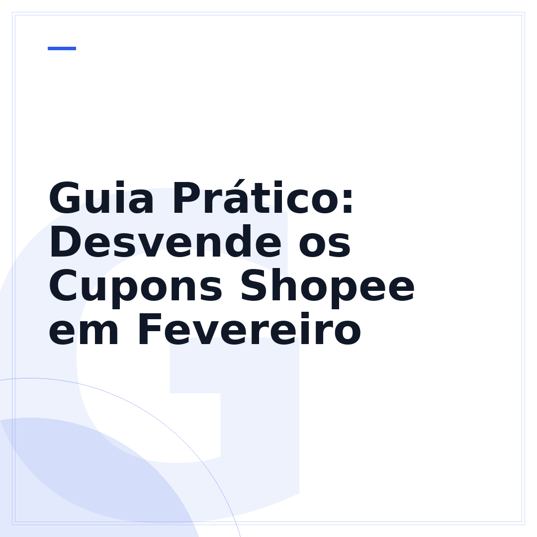 Guia Prático: Desvende os Cupons Shopee em Fevereiro