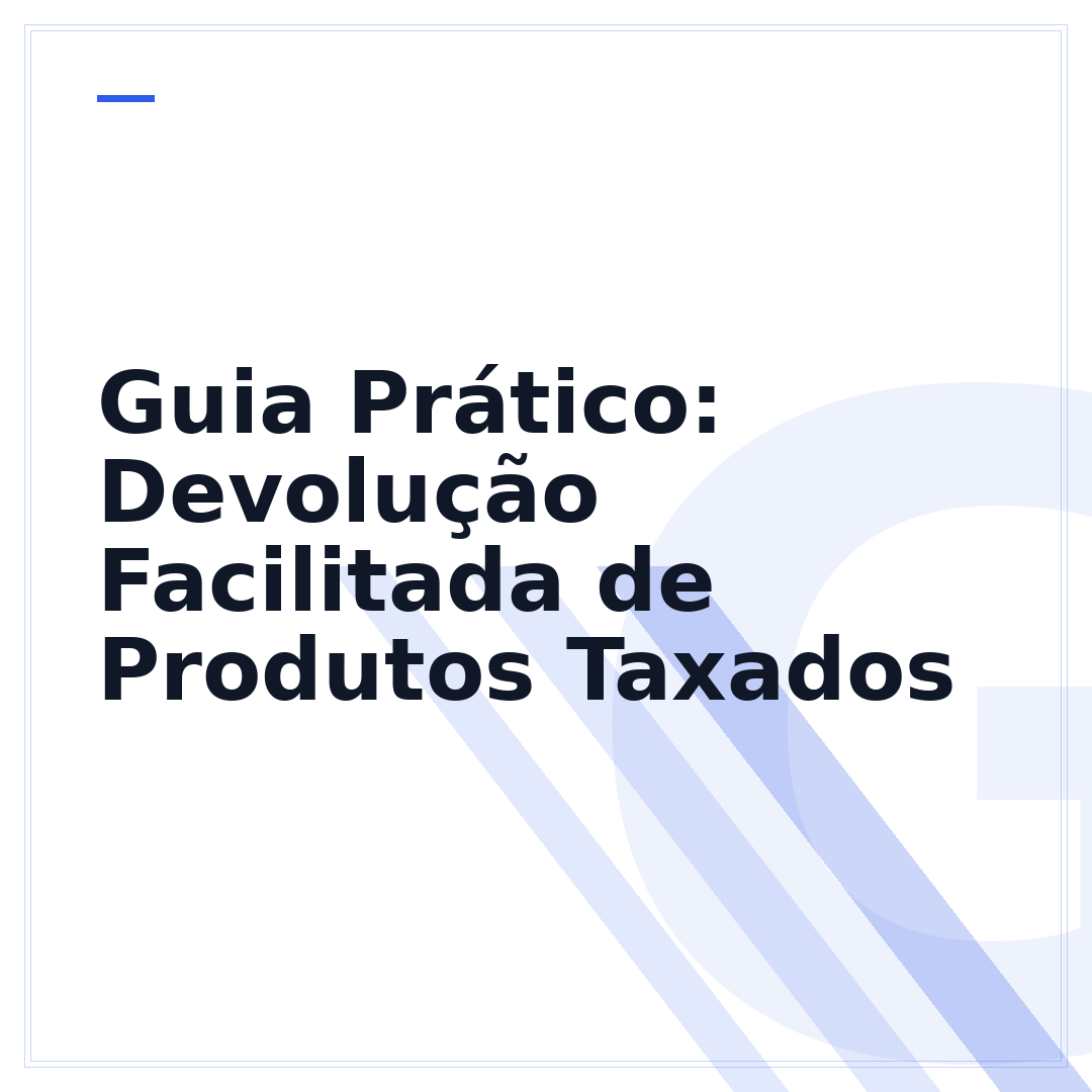 Guia Prático: Devolução Facilitada de Produtos Taxados