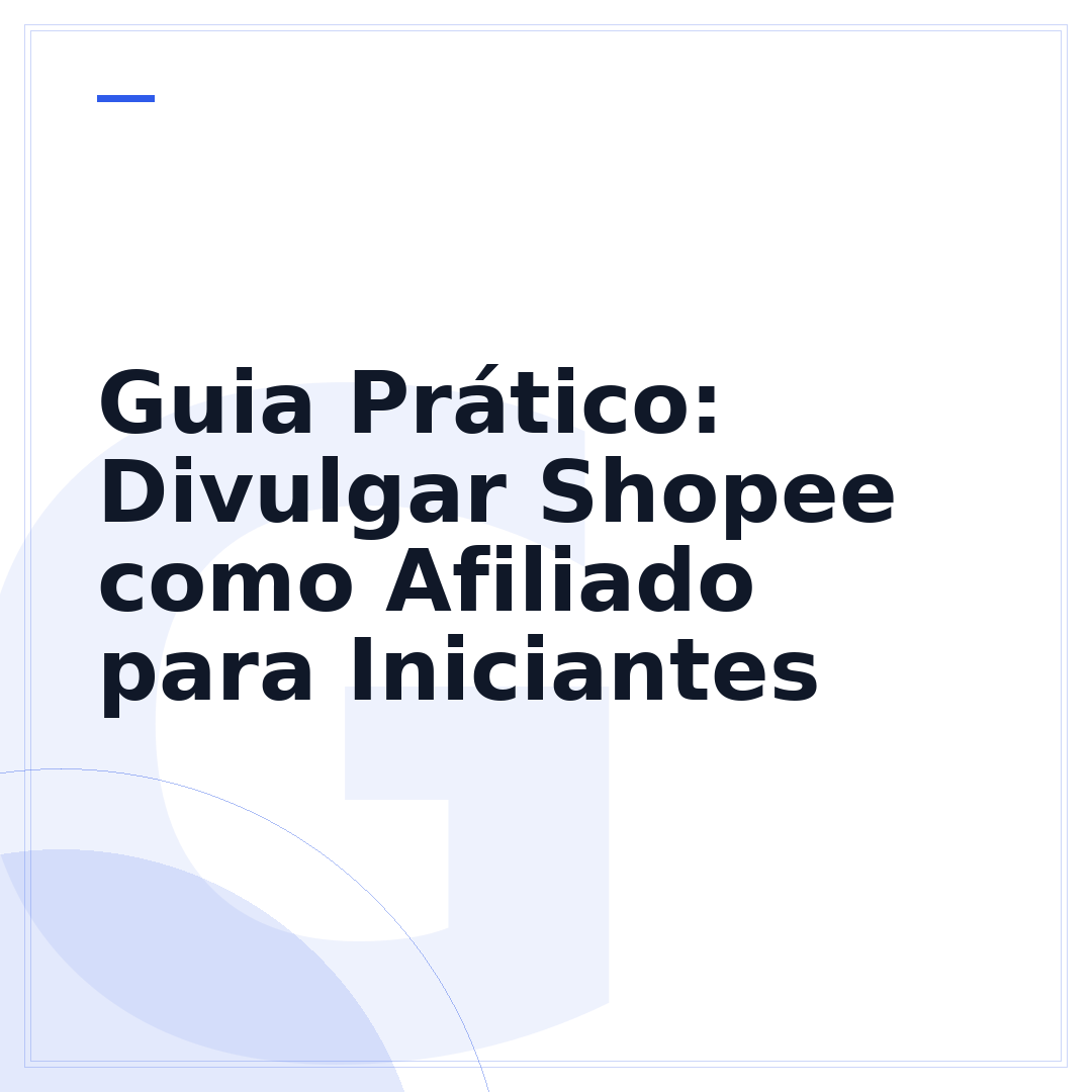Guia Prático: Divulgar Shopee como Afiliado para Iniciantes