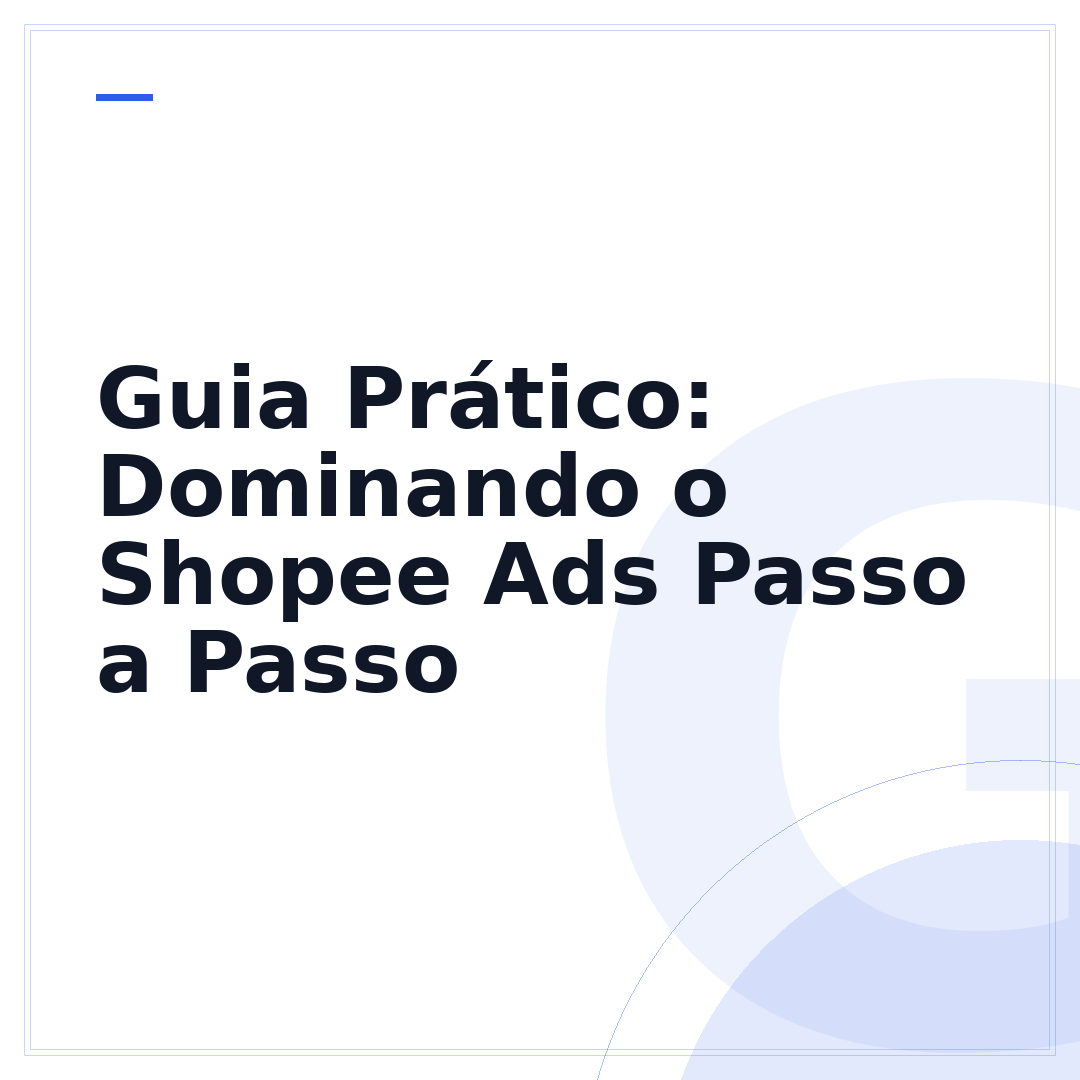 Guia Prático: Dominando o Shopee Ads Passo a Passo