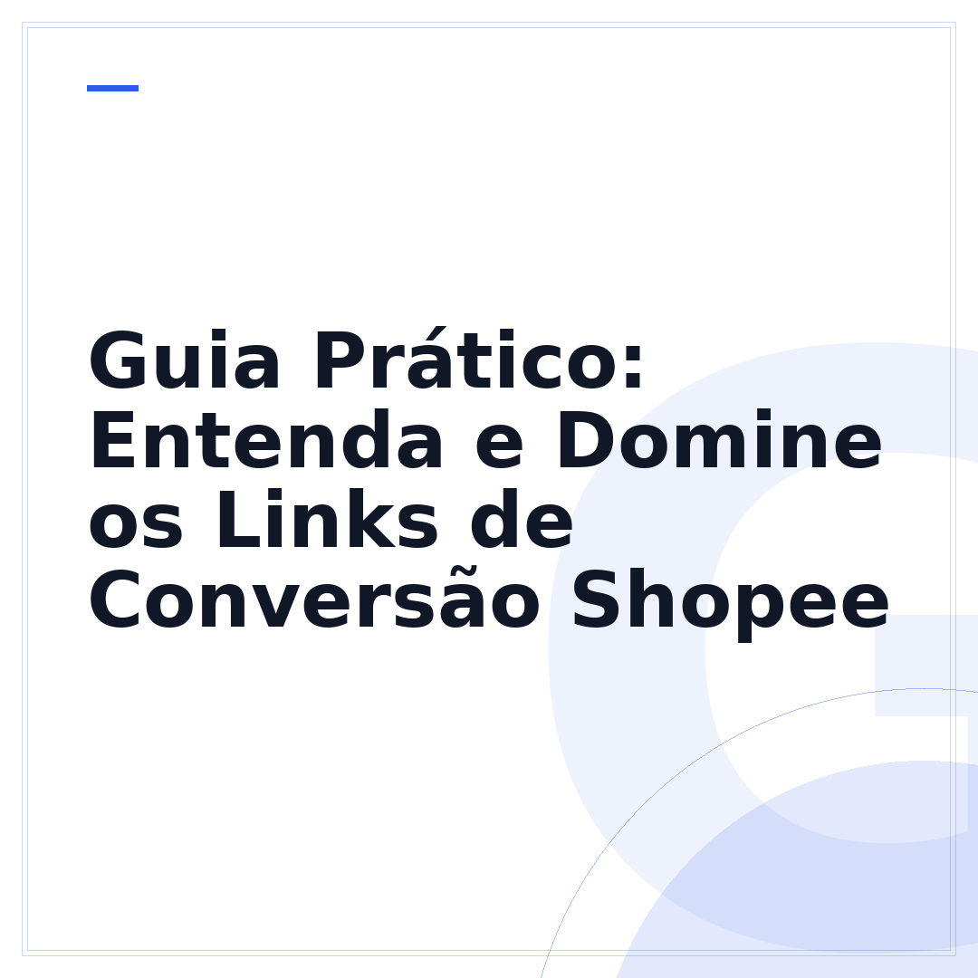 Guia Prático: Entenda e Domine os Links de Conversão Shopee