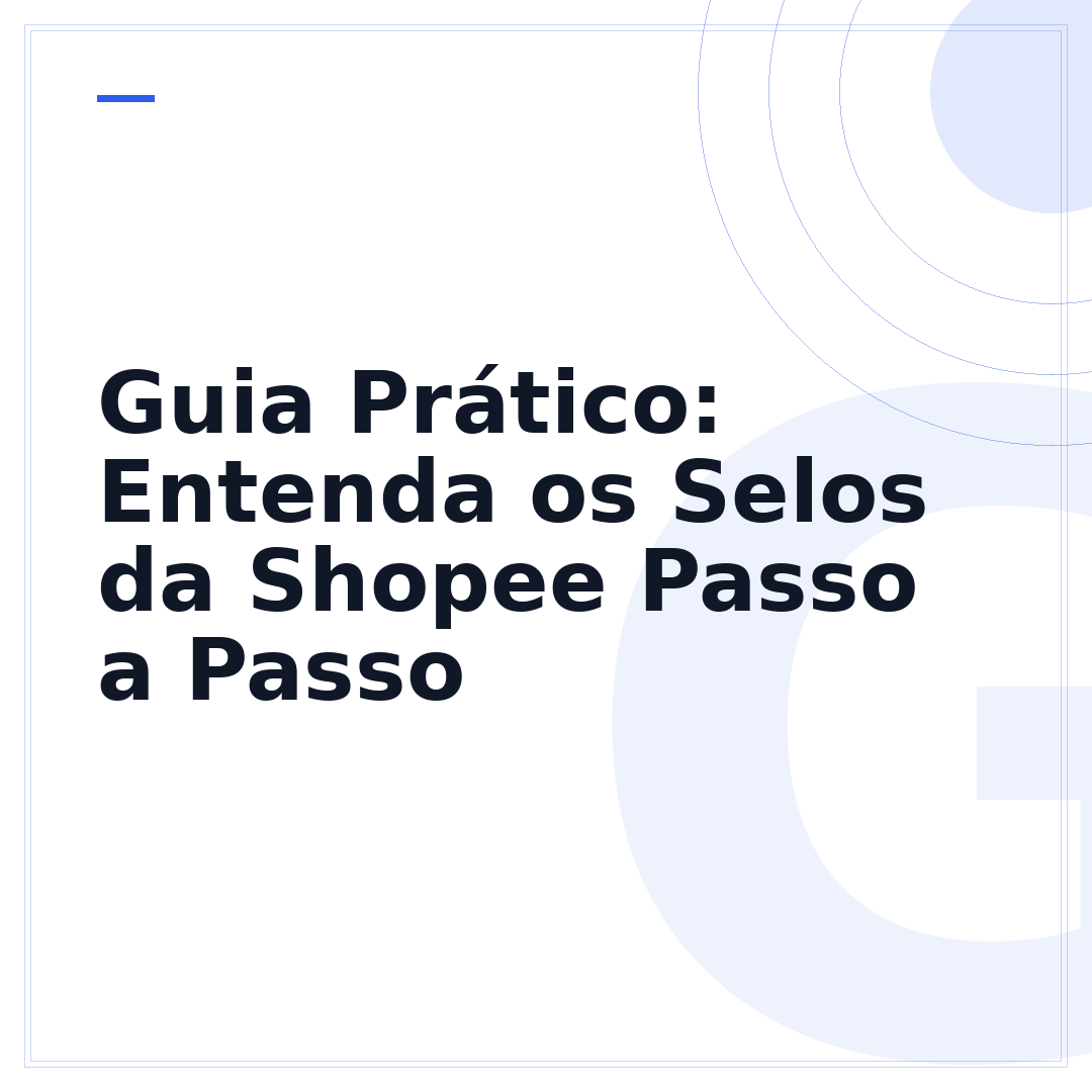 Guia Prático: Entenda os Selos da Shopee Passo a Passo