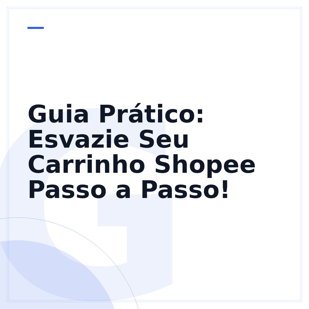 Guia Prático: Esvazie Seu Carrinho Shopee Passo a Passo!