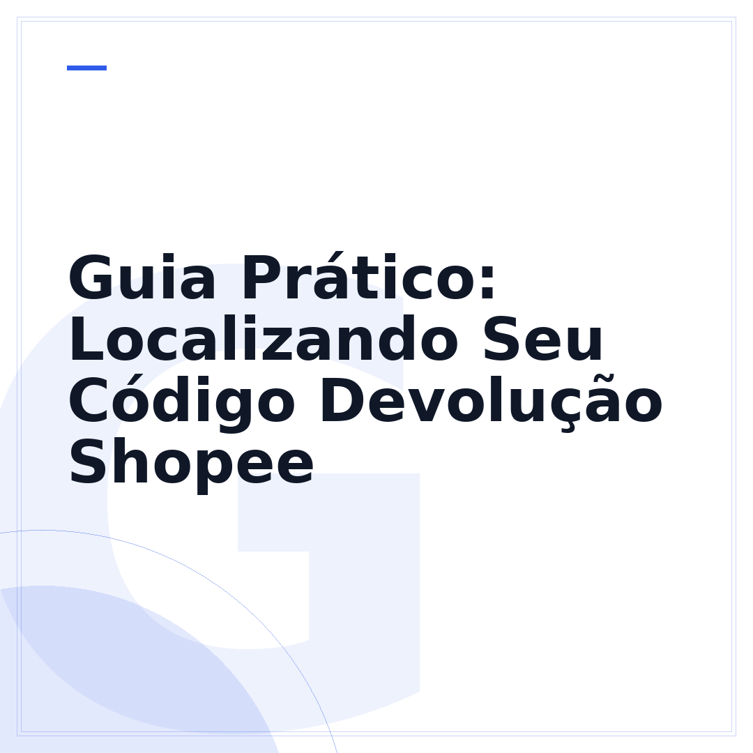 Guia Prático: Localizando Seu Código Devolução Shopee
