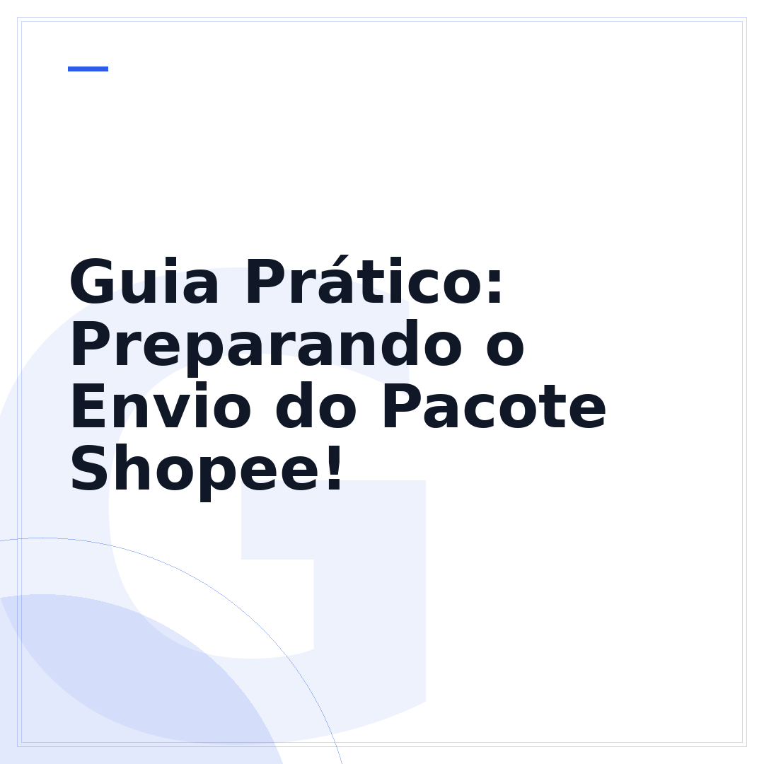 Guia Prático: Preparando o Envio do Pacote Shopee!