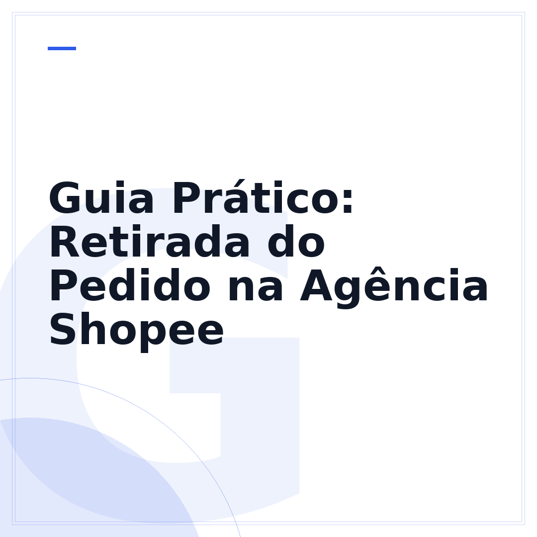 Guia Prático: Retirada do Pedido na Agência Shopee