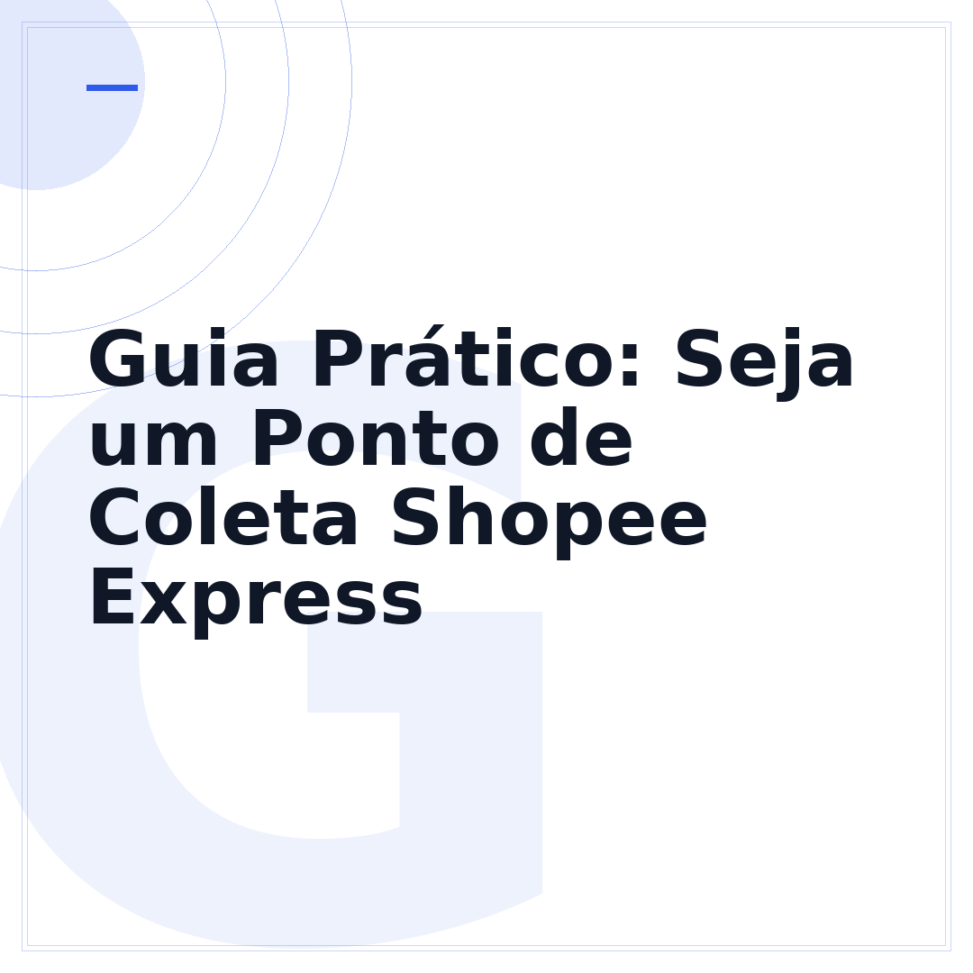 Guia Prático: Seja um Ponto de Coleta Shopee Express