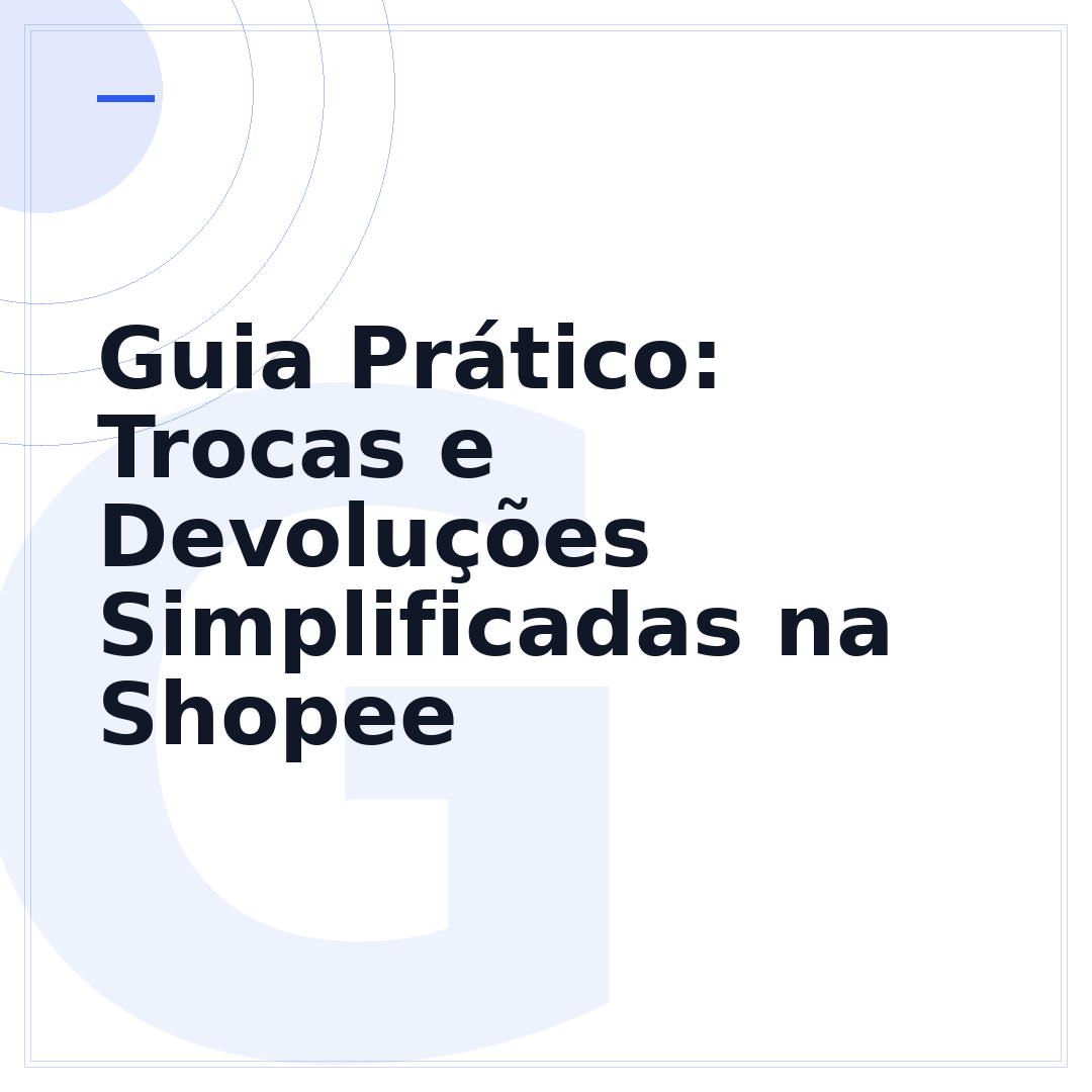 Guia Prático: Trocas e Devoluções Simplificadas na Shopee
