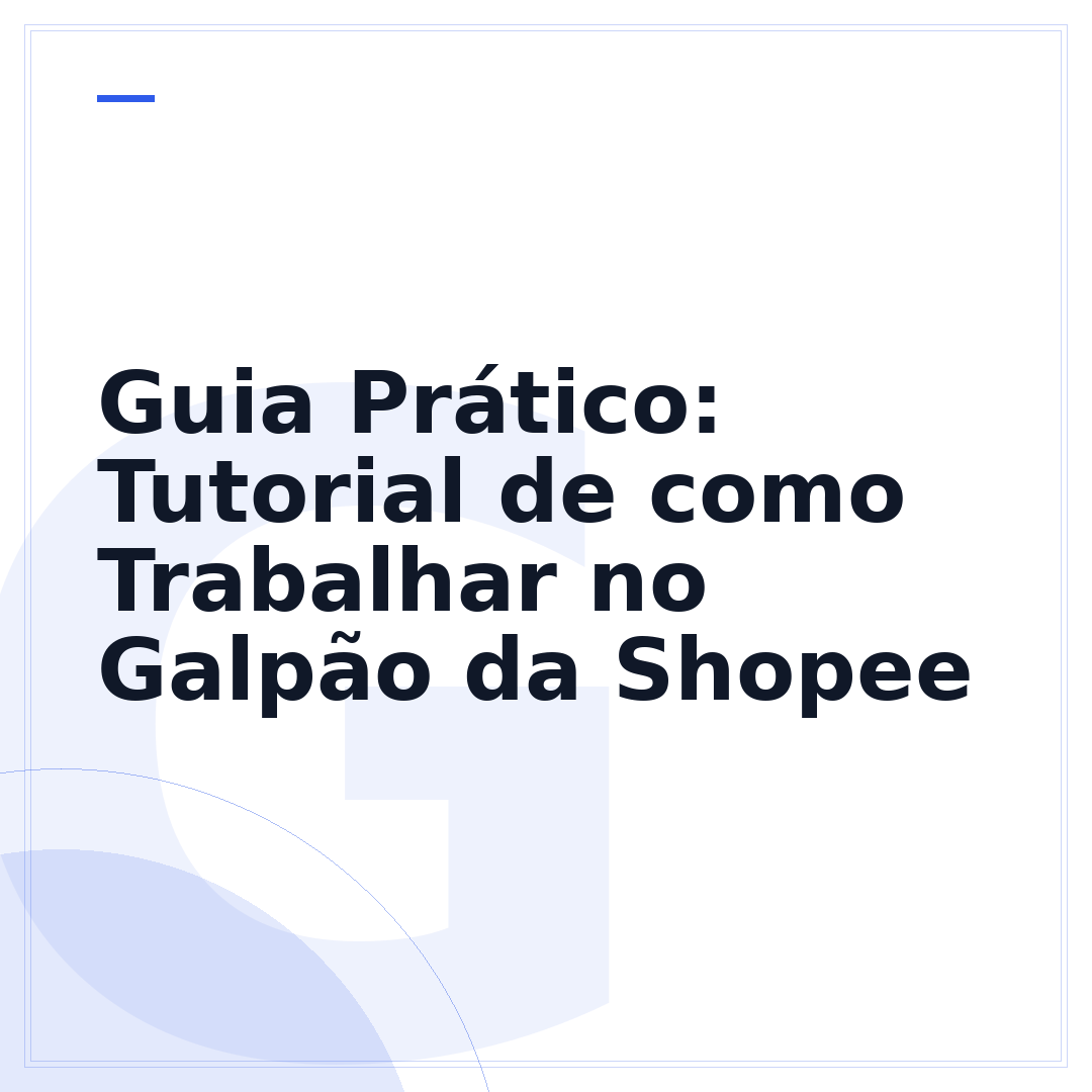 Guia Prático: Tutorial de como Trabalhar no Galpão da Shopee