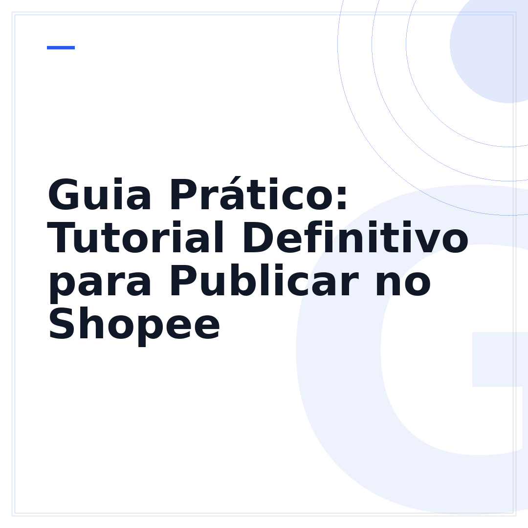Guia Prático: Tutorial Definitivo para Publicar no Shopee
