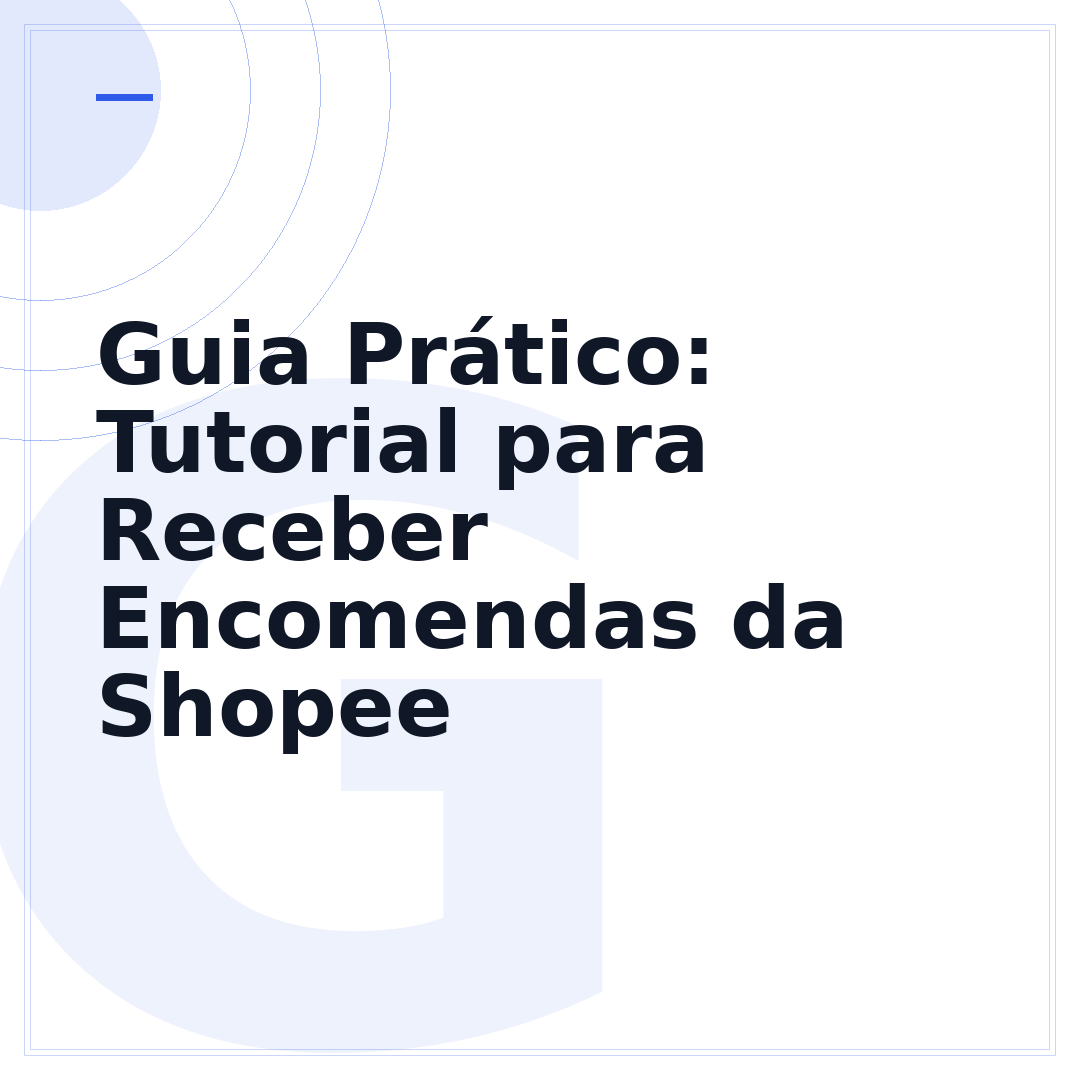 Guia Prático: Tutorial para Receber Encomendas da Shopee