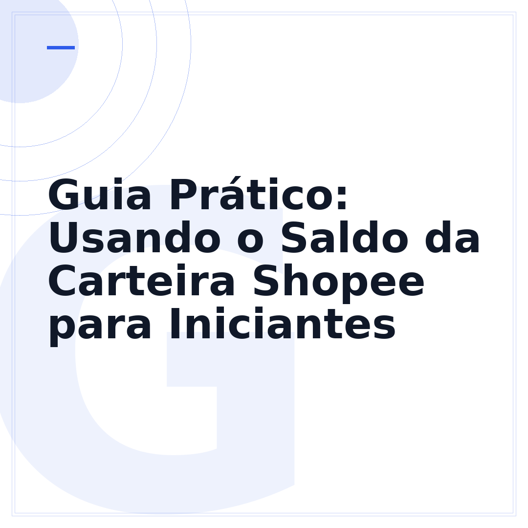 Guia Prático: Usando o Saldo da Carteira Shopee para Iniciantes