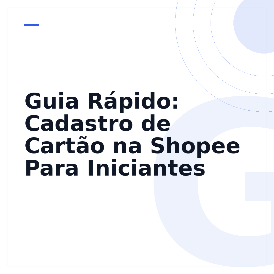 Guia Rápido: Cadastro de Cartão na Shopee Para Iniciantes