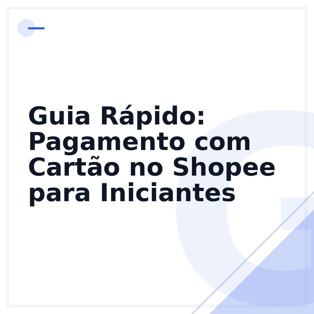 Guia Rápido: Pagamento com Cartão no Shopee para Iniciantes