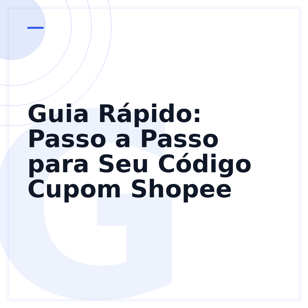 Guia Rápido: Passo a Passo para Seu Código Cupom Shopee
