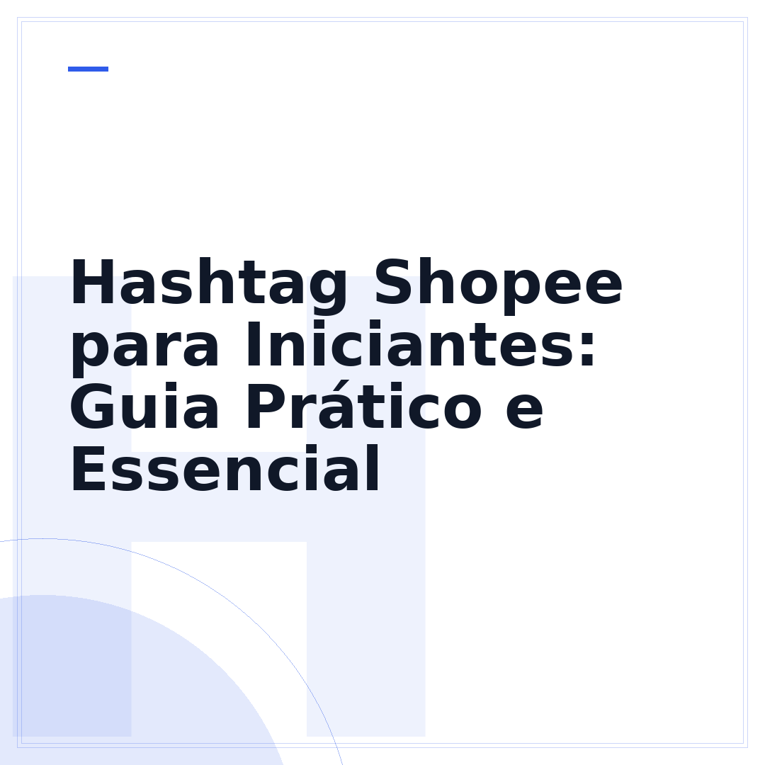 Hashtag Shopee para Iniciantes: Guia Prático e Essencial