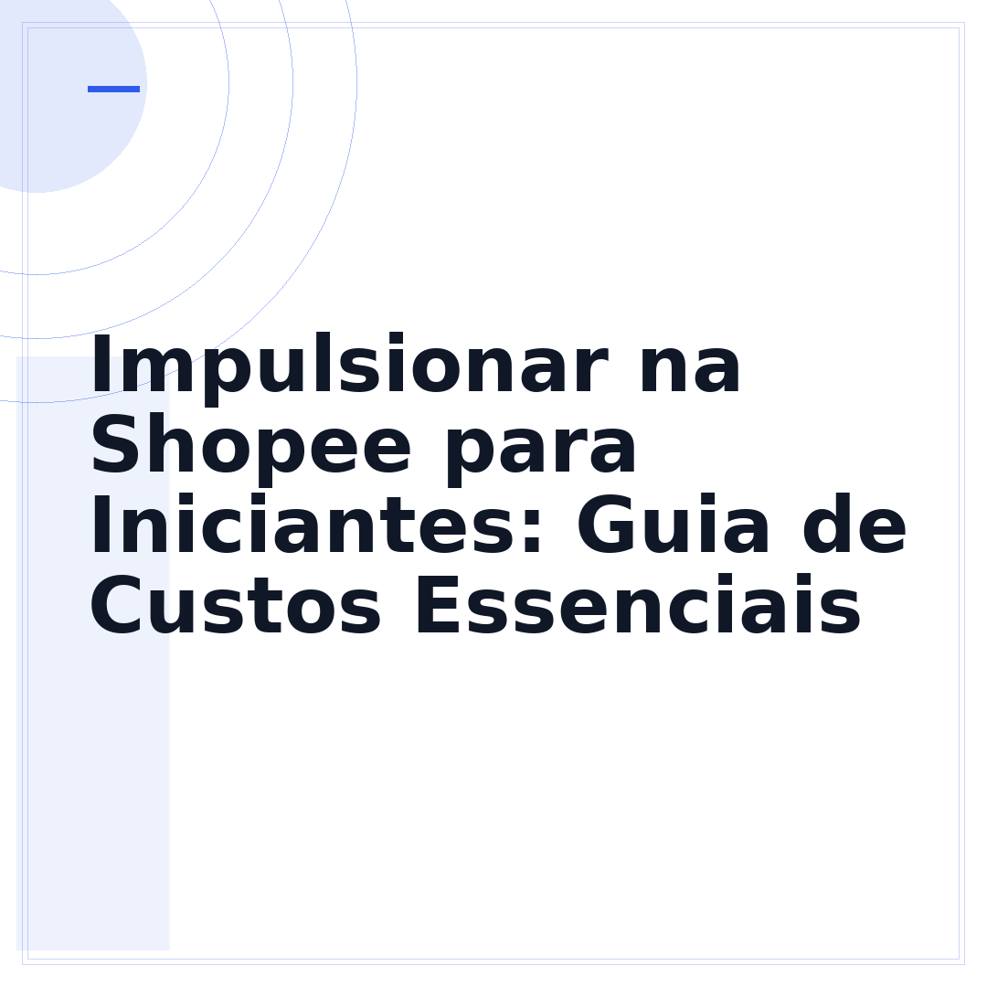 Impulsionar na Shopee para Iniciantes: Guia de Custos Essenciais