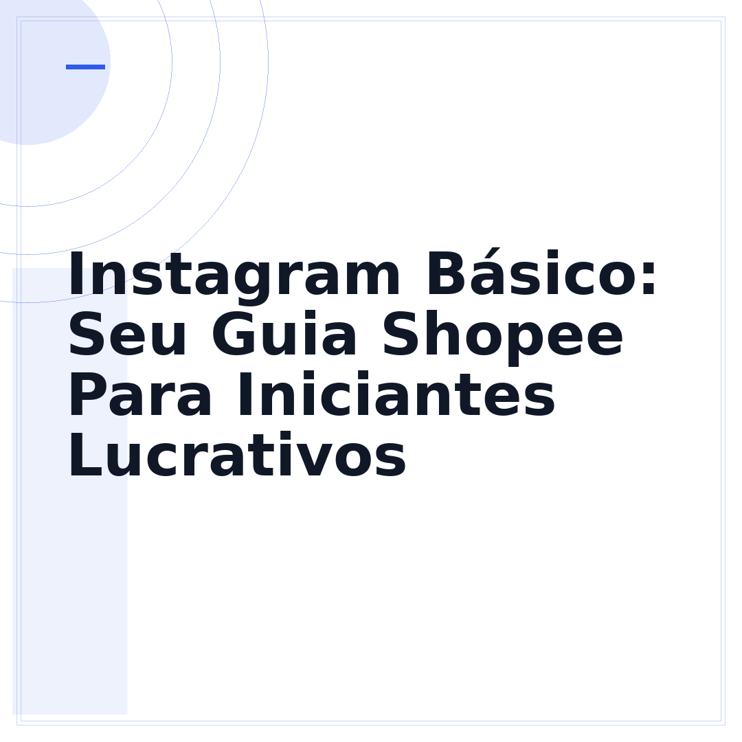 Instagram Básico: Seu Guia Shopee Para Iniciantes Lucrativos